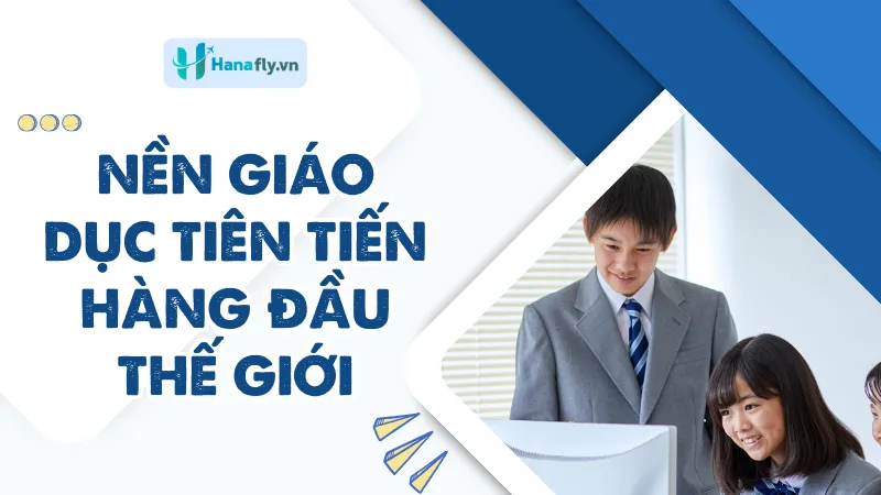Nền giáo dục tiên tiến hàng đầu thế giới