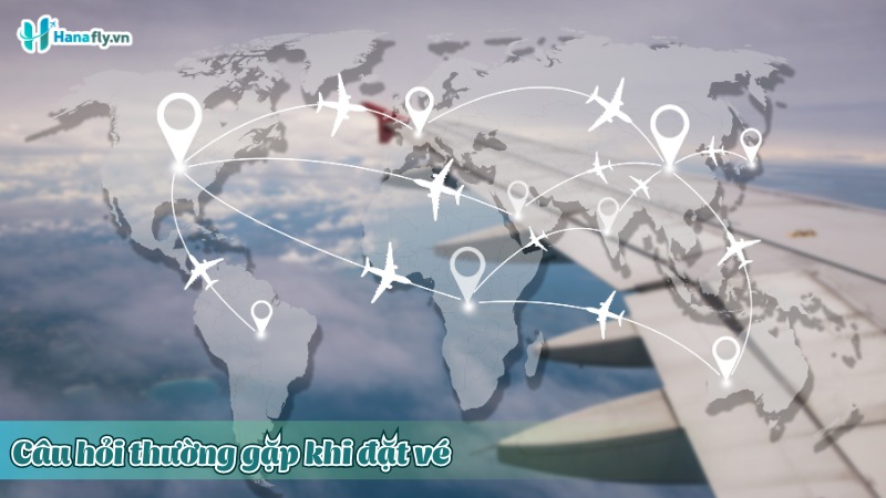 Câu hỏi thường gặp khi đặt vé