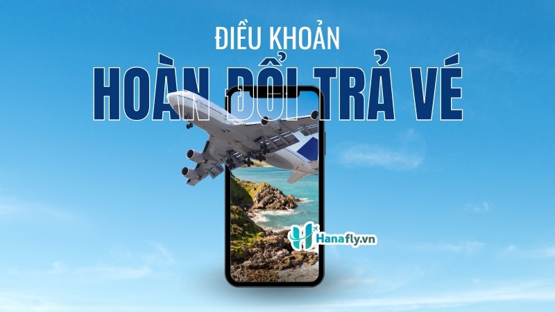 Điều khoản khi khách hàng muốn đổi/hoàn vé