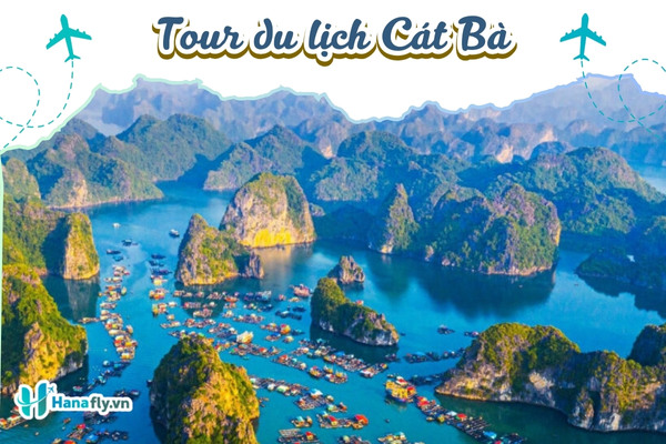 Tour Du Lịch Cát Bà Tại HanaFly- Vui Chơi Thả Ga, Giá Hợp Lý